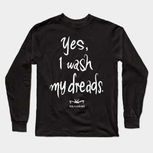 Yes, I wash my dreads. Long Sleeve T-Shirt
